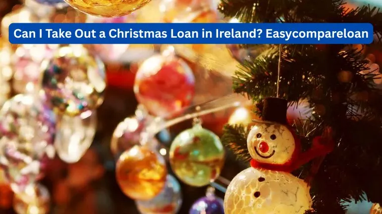 Can I Take Out a Christmas Loan in Ireland Easycompareloan